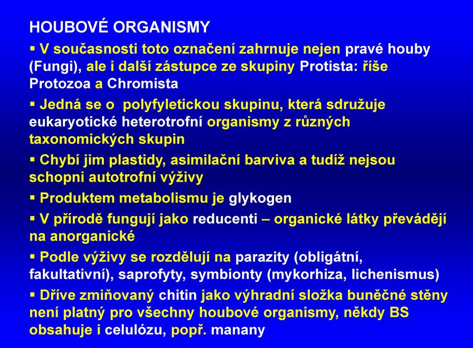 Produktem metabolismu je glykogen V přírodě fungují jako reducenti organické látky převádějí na anorganické Podle výživy se rozdělují na parazity (obligátní, fakultativní),