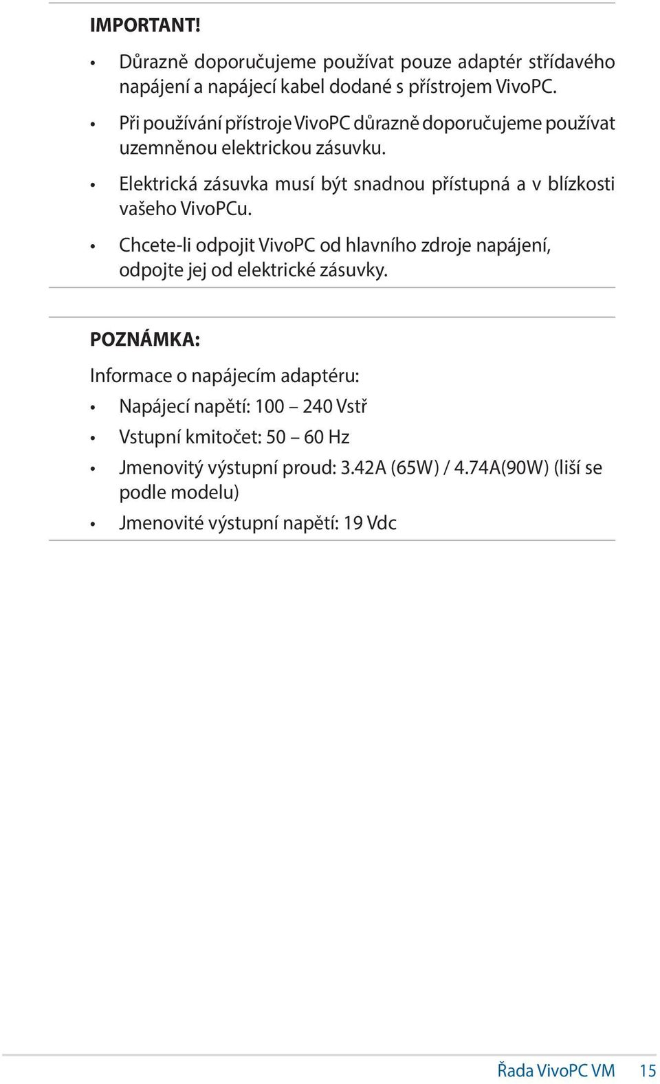 Elektrická zásuvka musí být snadnou přístupná a v blízkosti vašeho VivoPCu.