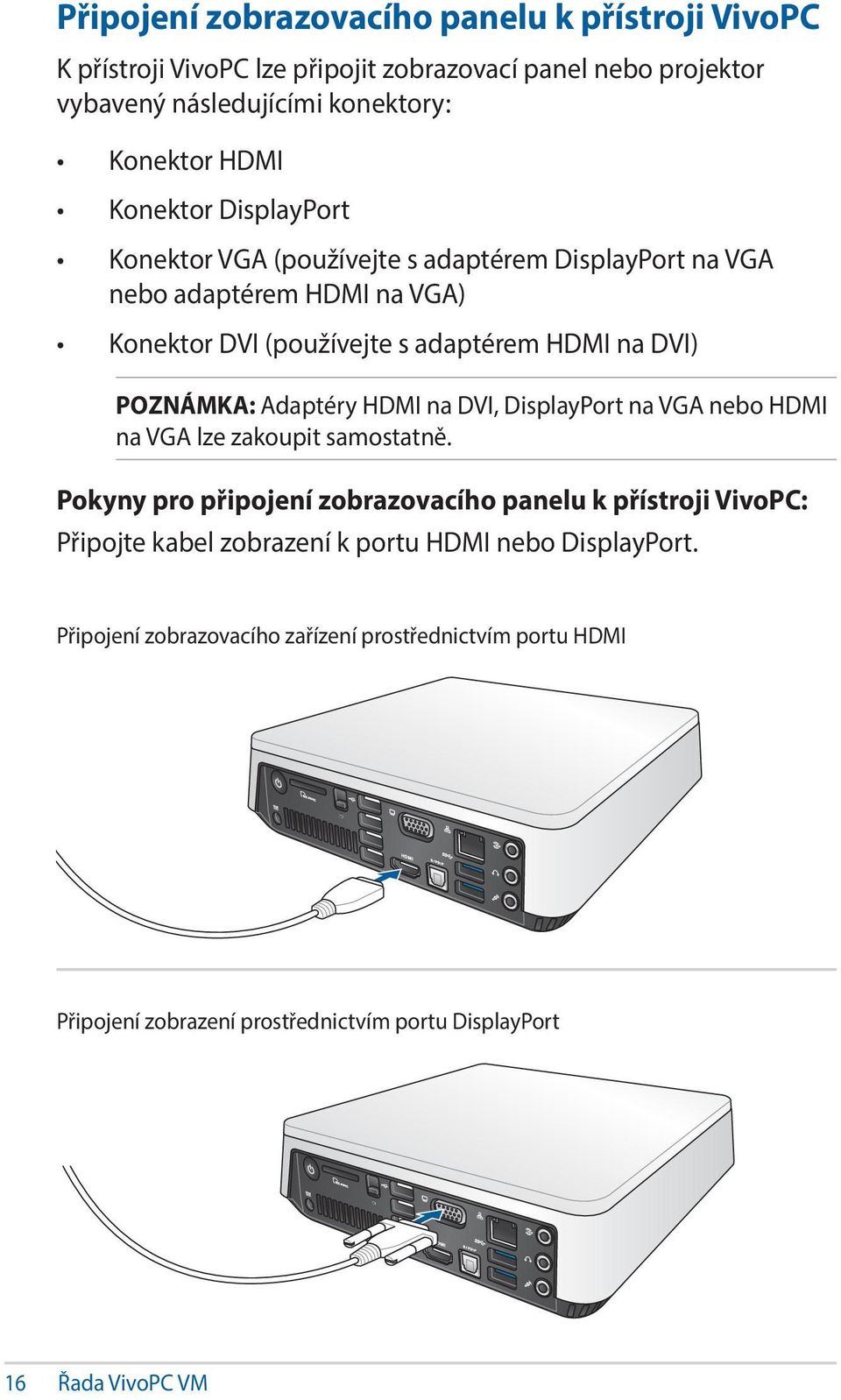 Adaptéry HDMI na DVI, DisplayPort na VGA nebo HDMI na VGA lze zakoupit samostatně.