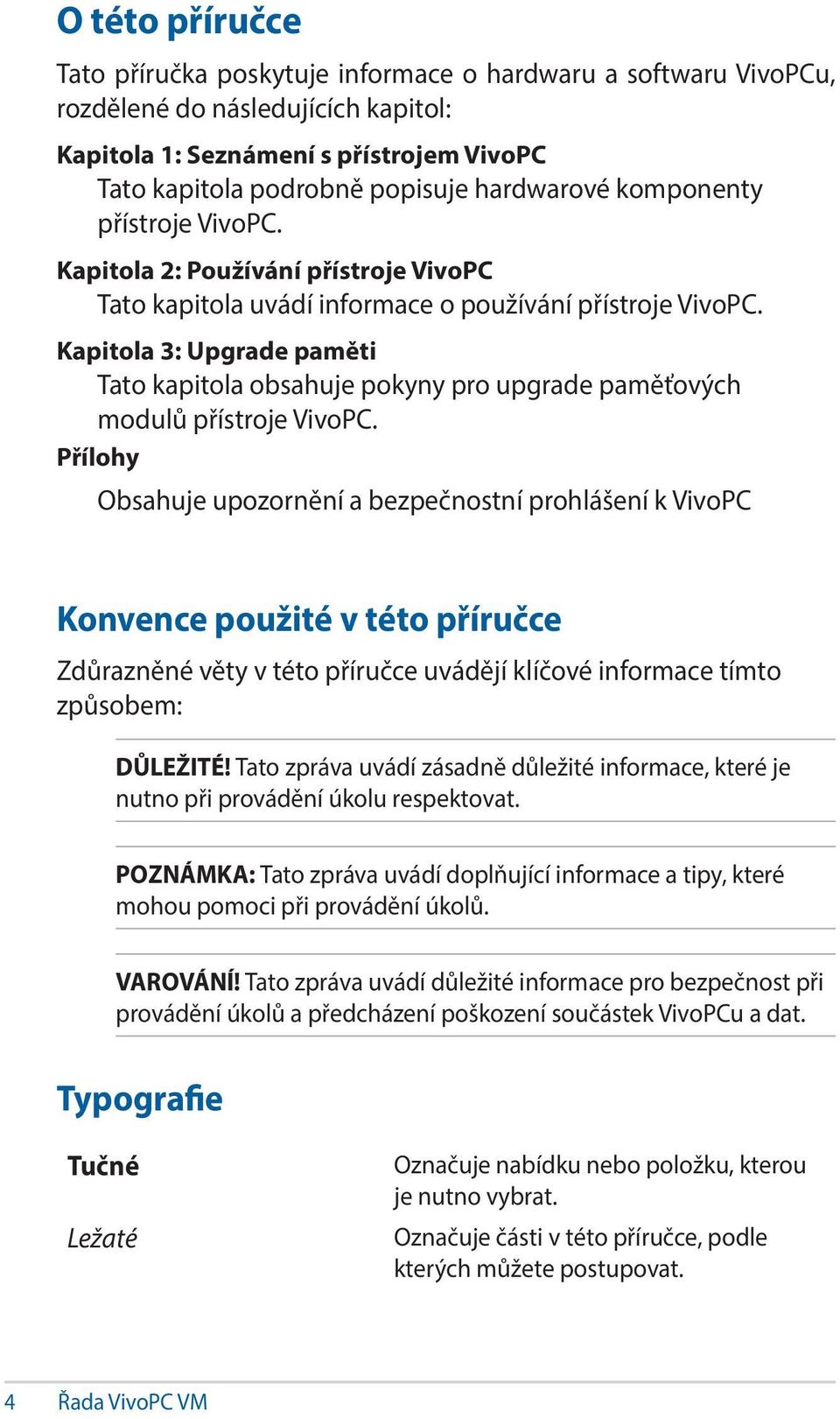 Kapitola 3: Upgrade paměti Tato kapitola obsahuje pokyny pro upgrade paměťových modulů přístroje VivoPC.