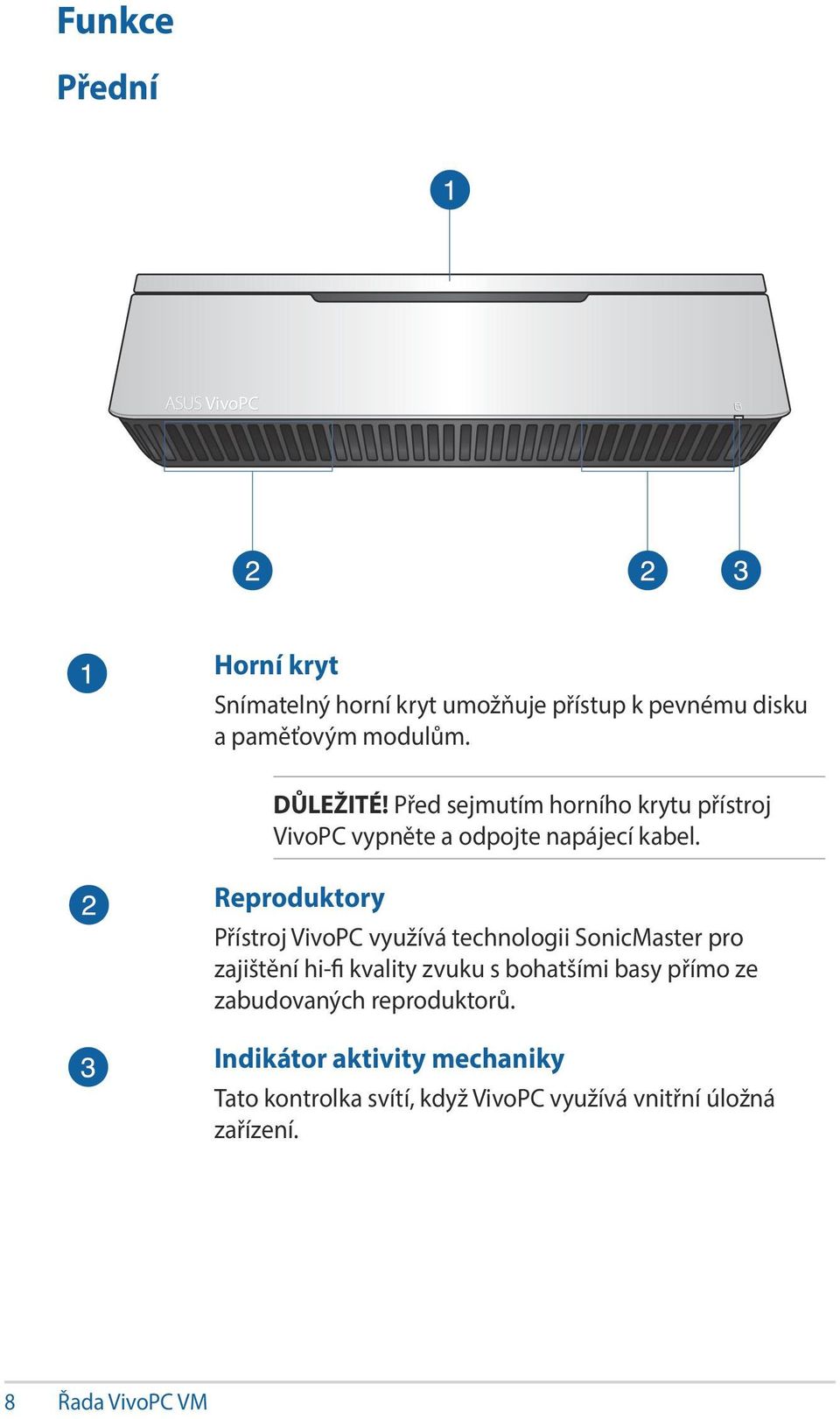 Reproduktory Přístroj VivoPC využívá technologii SonicMaster pro zajištění hi-fi kvality zvuku s bohatšími basy