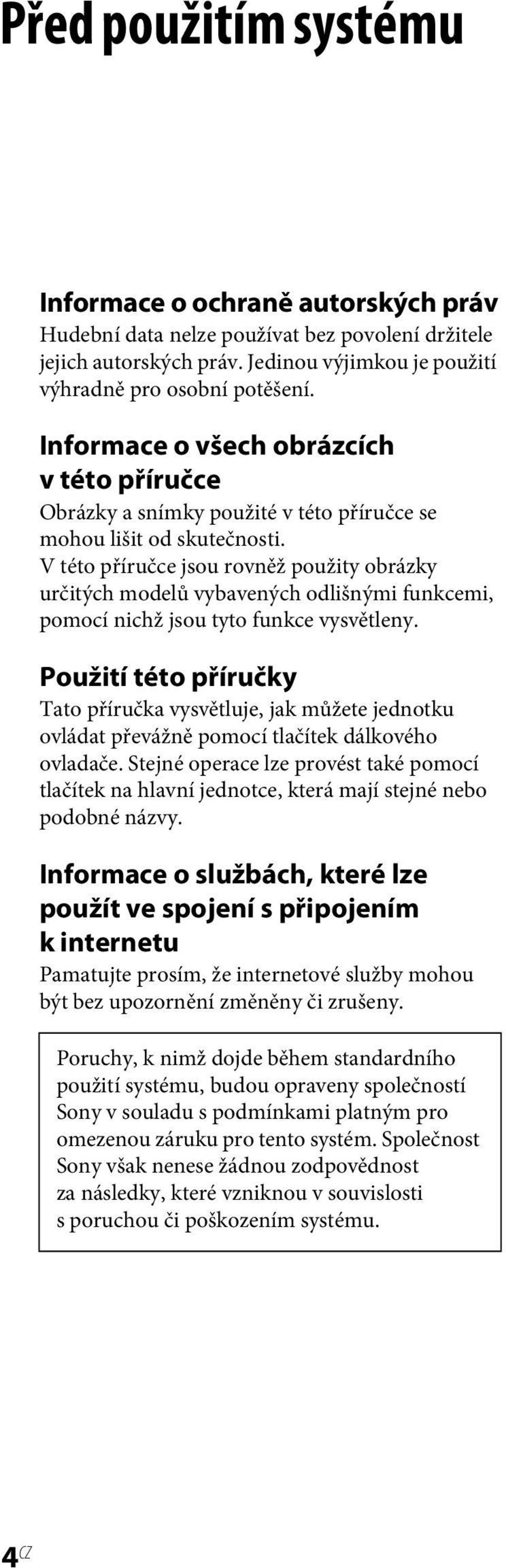 V této příručce jsou rovněž použity obrázky určitých modelů vybavených odlišnými funkcemi, pomocí nichž jsou tyto funkce vysvětleny.