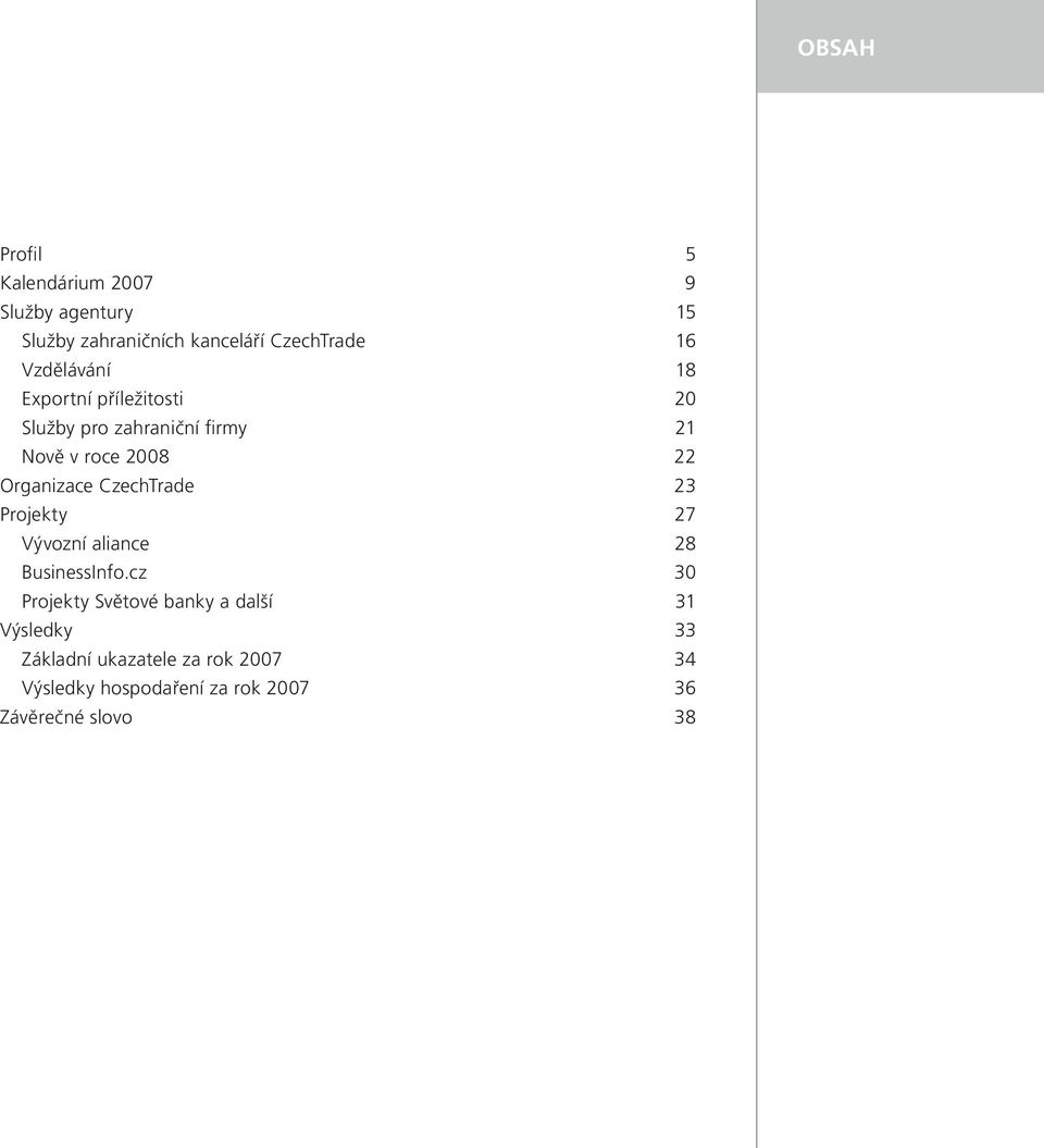 Organizace CzechTrade 23 Projekty 27 Vývozní aliance 28 BusinessInfo.