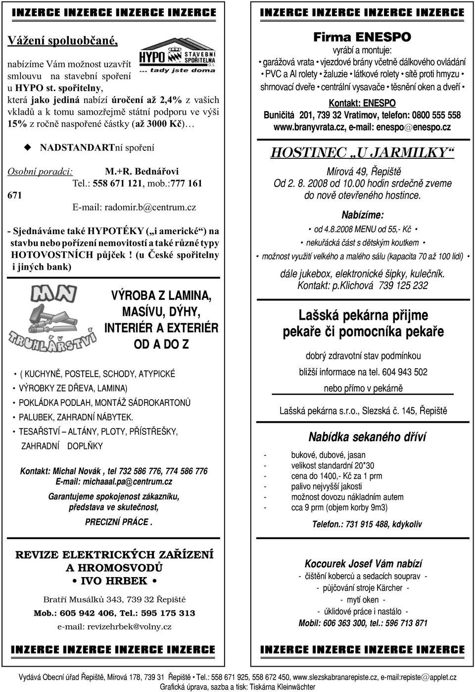 Bednářovi Tel.: 558 671 121, mob.:777 161 671 E-mail: radomir.b@centrum.cz - Sjednáváme také HYPOTÉKY ( i americké ) na stavbu nebo pořízení nemovitostí a také různé typy HOTOVOSTNÍCH půjček!