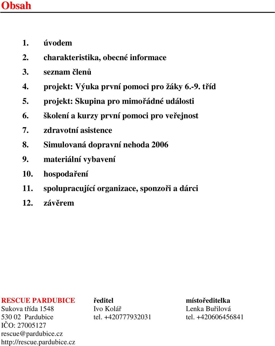 Simulovaná dopravní nehoda 2006 9. materiální vybavení 10. hospodaření 11. spolupracující organizace, sponzoři a dárci 12.