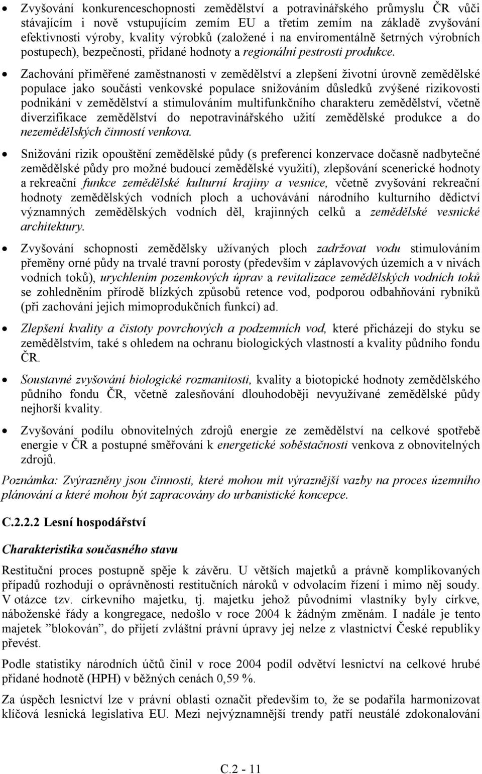 Zachování přiměřené zaměstnanosti v zemědělství a zlepšení životní úrovně zemědělské populace jako součásti venkovské populace snižováním důsledků zvýšené rizikovosti podnikání v zemědělství a