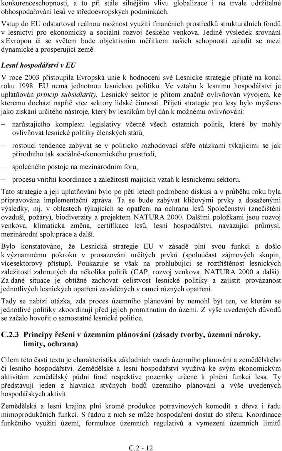 Jedině výsledek srovnání s Evropou či se světem bude objektivním měřítkem našich schopností zařadit se mezi dynamické a prosperující země.