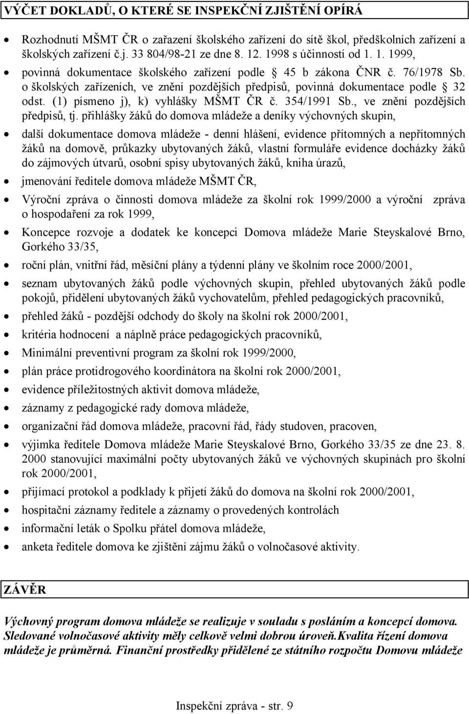 (1) písmeno j), k) vyhlášky MŠMT ČR č. 354/1991 Sb., ve znění pozdějších předpisů, tj.