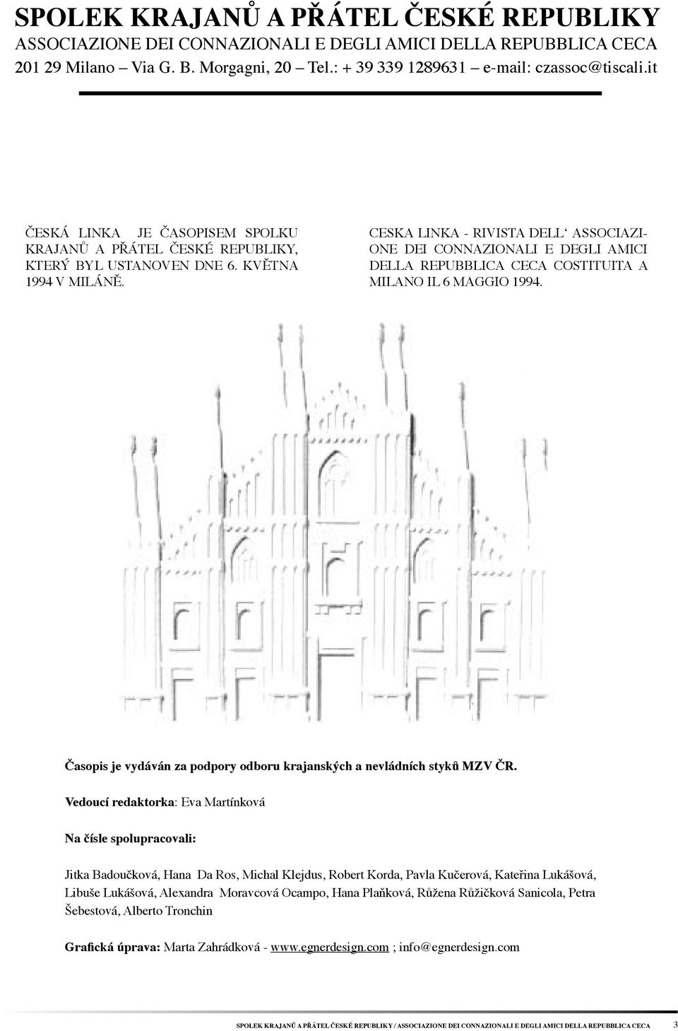 CESKA LINKA - RIVISTA DELL ASSOCIAZI- ONE DEI CONNAZIONALI E DEGLI AMICI DELLA REPUBBLICA CECA COSTITUITA A MILANO IL 6 MAGGIO 1994.
