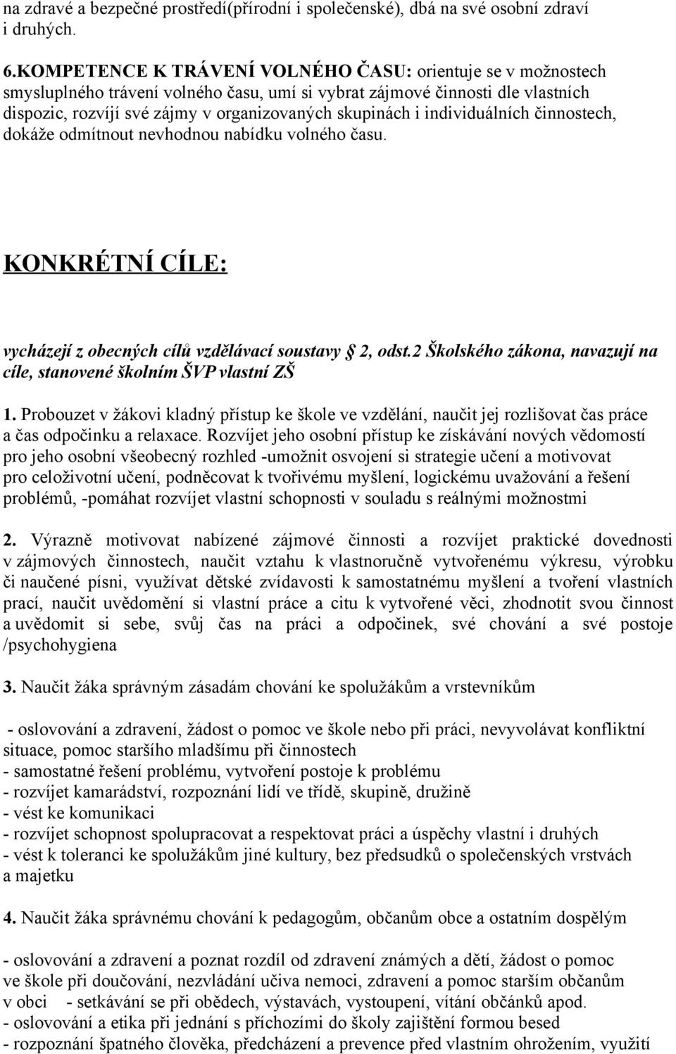 individuálních činnostech, dokáže odmítnout nevhodnou nabídku volného času. KONKRÉTNÍ CÍLE: vycházejí z obecných cílů vzdělávací soustavy 2, odst.