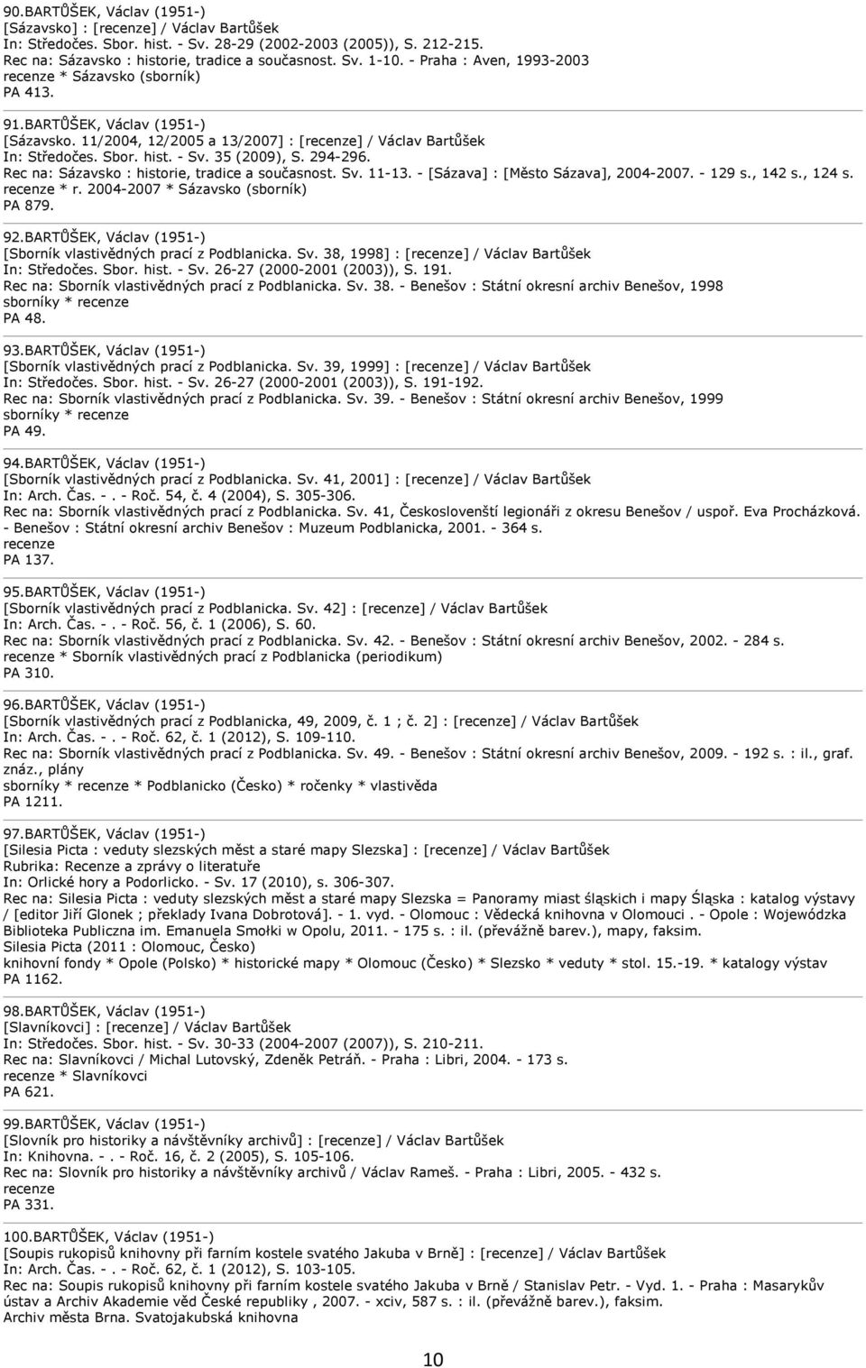 Rec na: Sázavsko : historie, tradice a současnost. Sv. 11-13. - [Sázava] : [Město Sázava], 2004-2007. - 129 s., 142 s., 124 s. * r. 2004-2007 * Sázavsko (sborník) PA 879. 92.