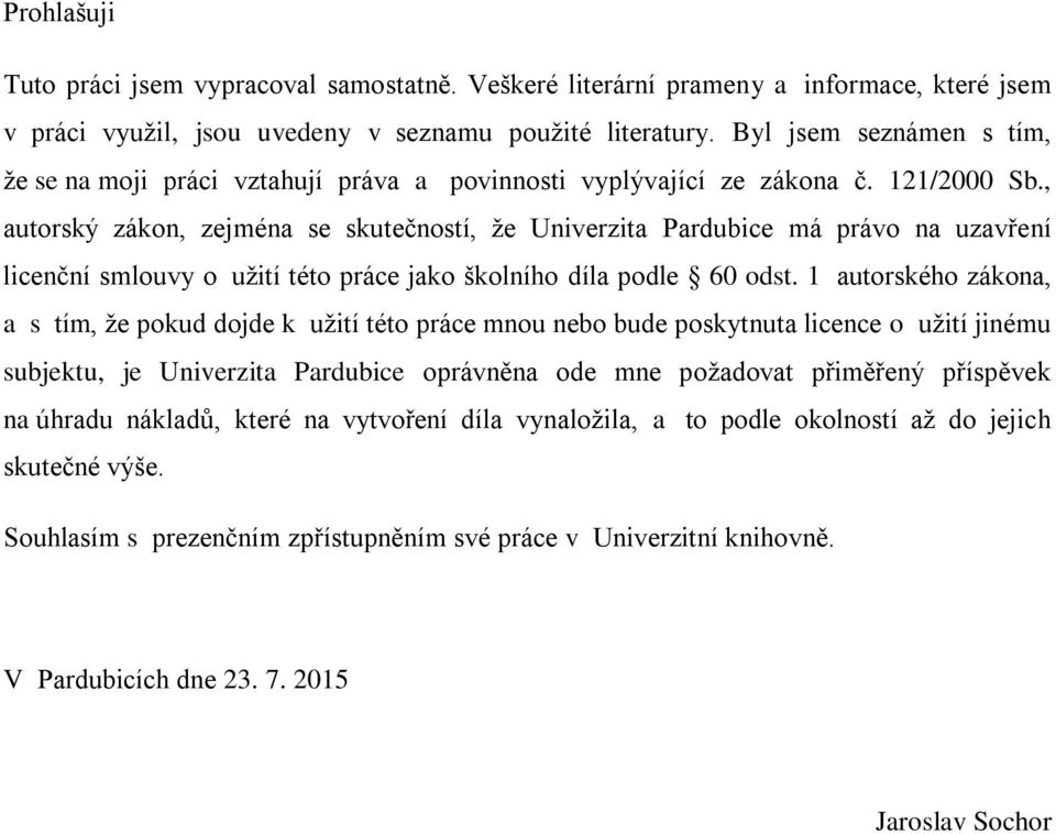 , autorský zákon, zejména se skutečností, že Univerzita Pardubice má právo na uzavření licenční smlouvy o užití této práce jako školního díla podle 60 odst.