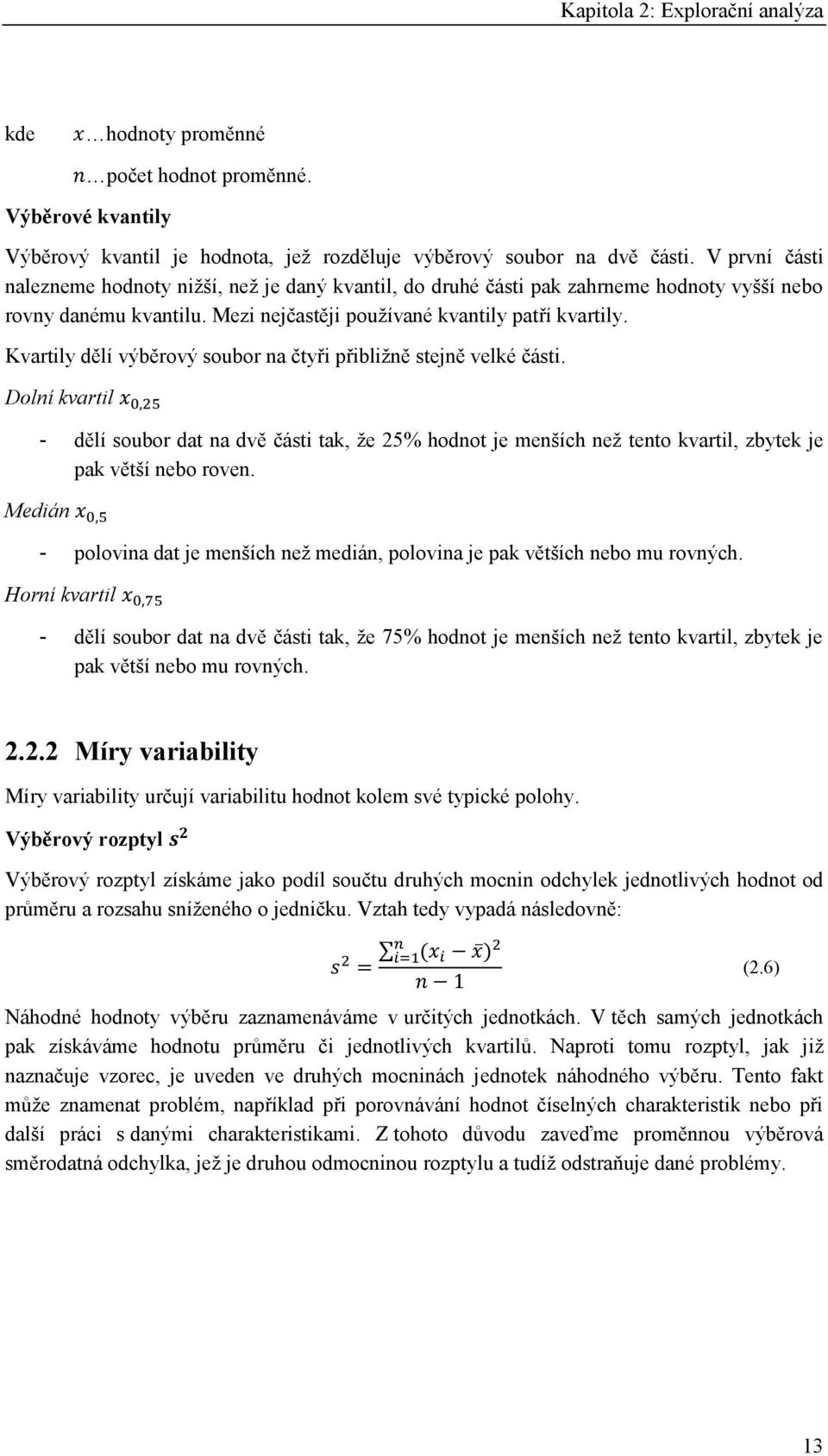 Kvartily dělí výběrový soubor na čtyři přibližně stejně velké části.