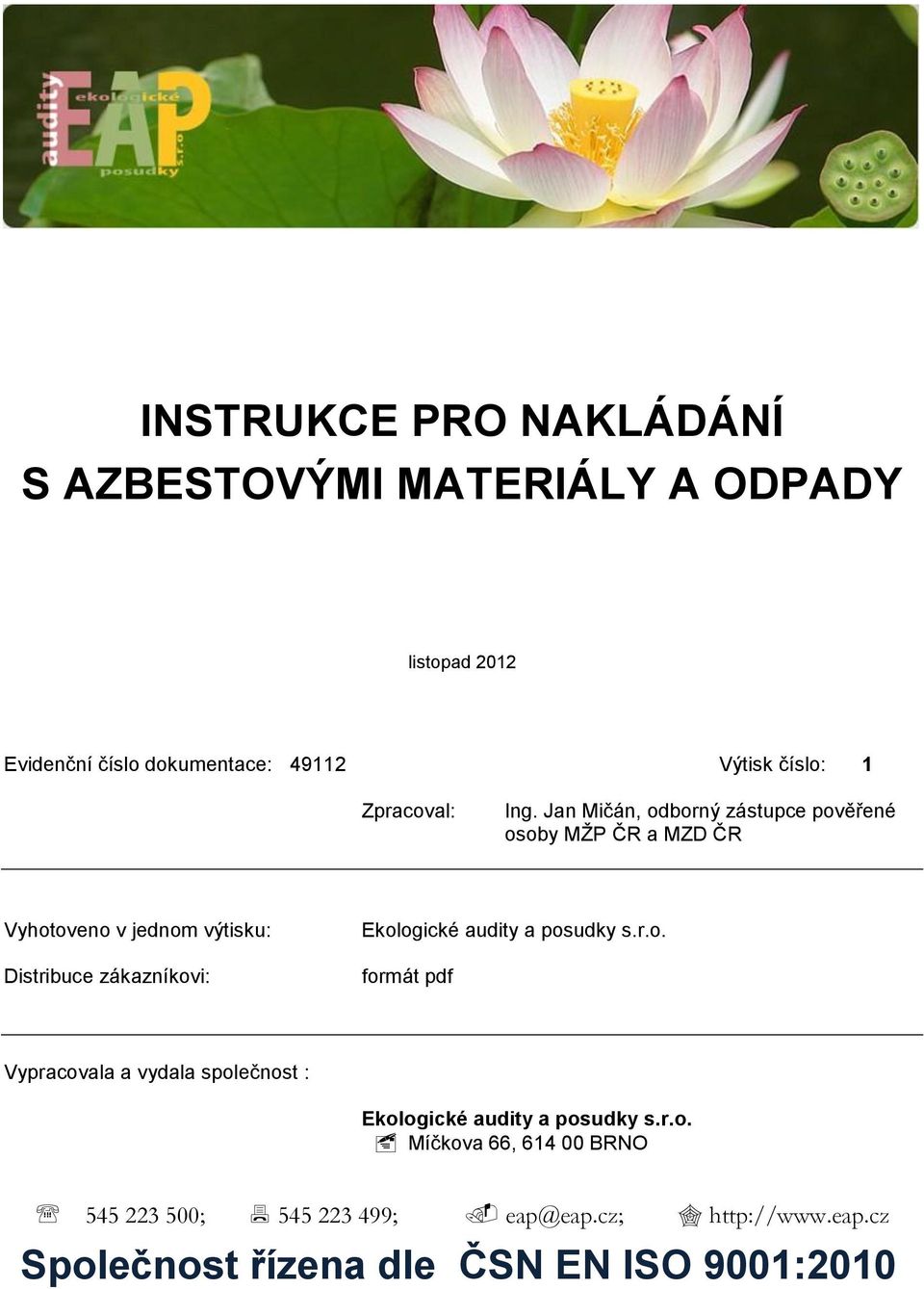 Jan Mičán, odborný zástupce pověřené osoby MŽP ČR a MZD ČR Vyhotoveno v jednom výtisku: Distribuce zákazníkovi: