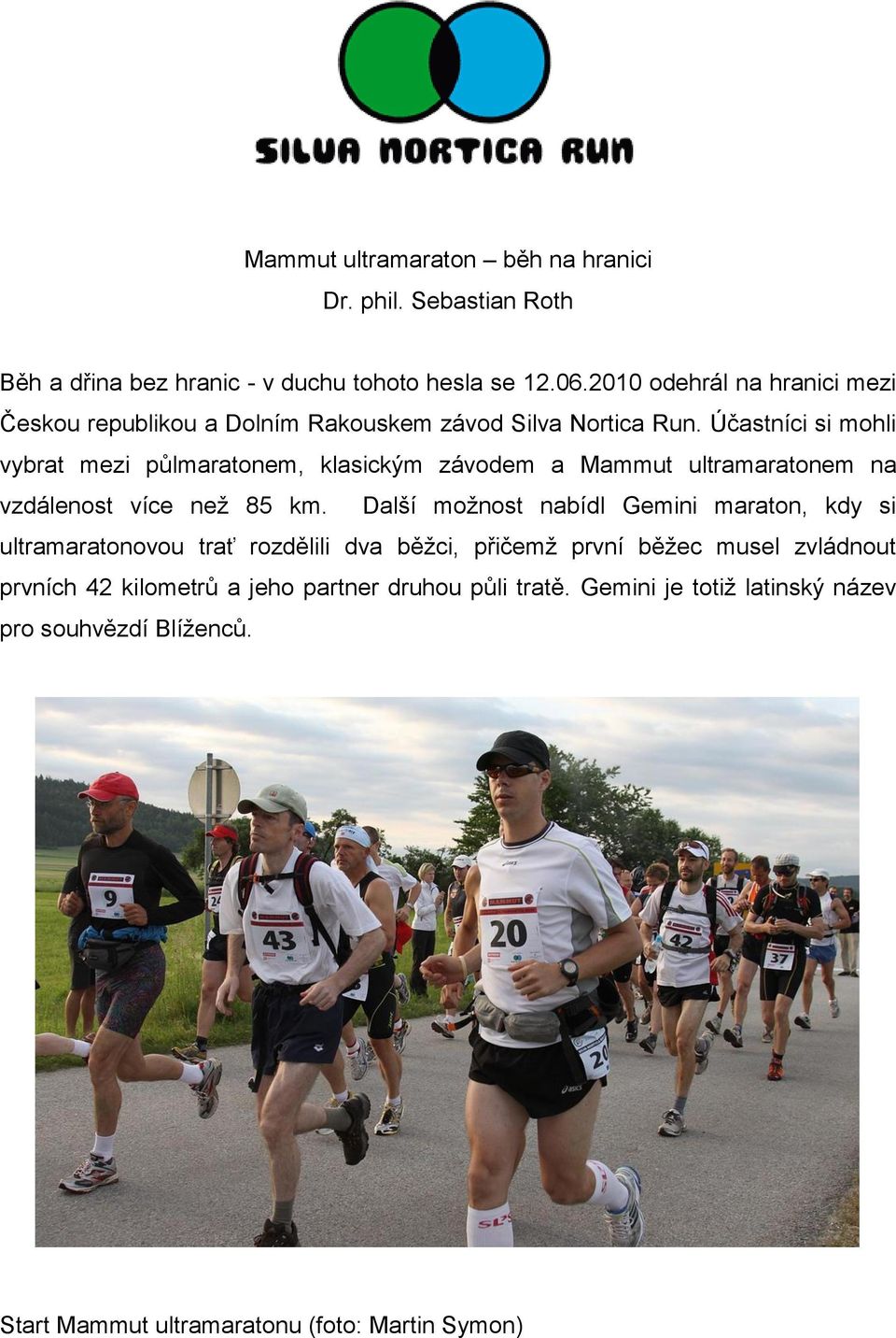 Účastníci si mohli vybrat mezi půlmaratonem, klasickým závodem a Mammut ultramaratonem na vzdálenost více než 85 km.