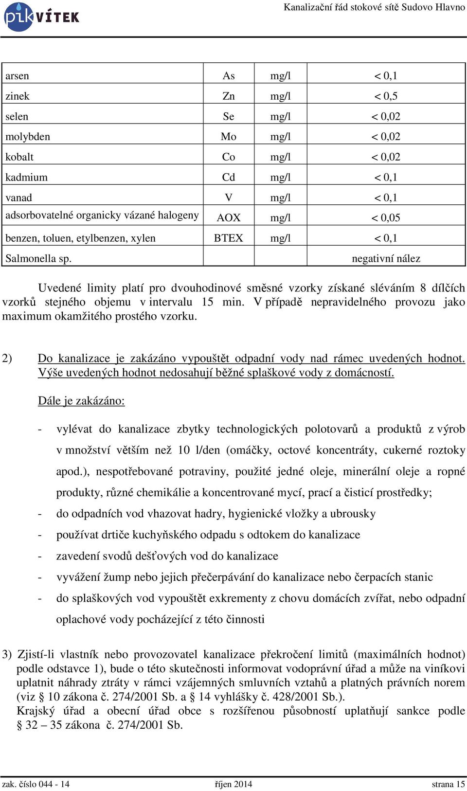 negativní nález Uvedené limity platí pro dvouhodinové směsné vzorky získané sléváním 8 dílčích vzorků stejného objemu v intervalu 15 min.