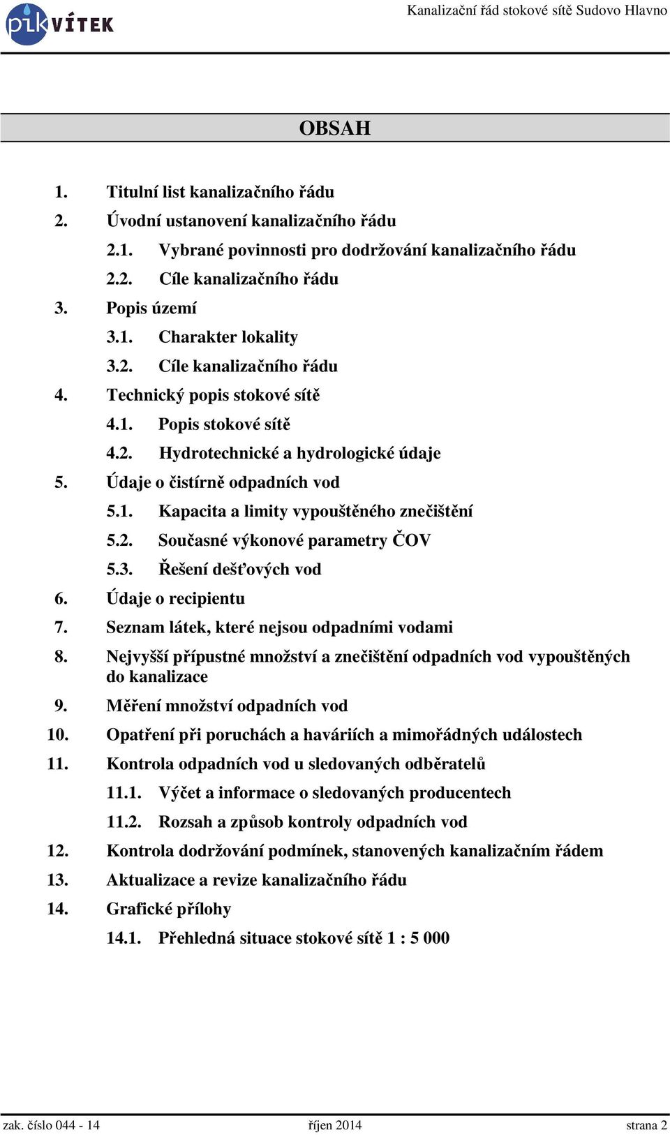 2. Současné výkonové parametry ČOV 5.3. Řešení dešťových vod 6. Údaje o recipientu 7. Seznam látek, které nejsou odpadními vodami 8.