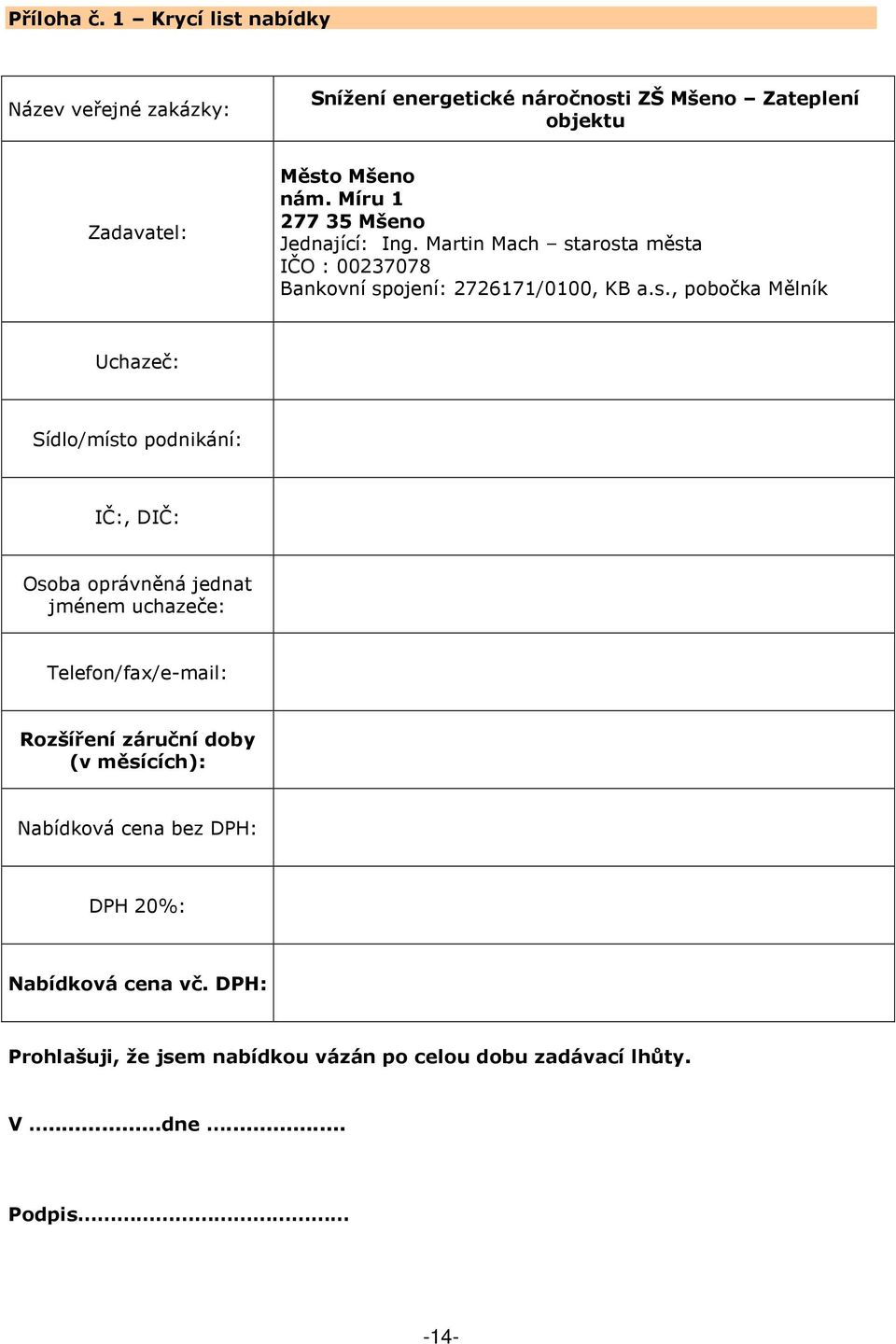 arosta města IČO : 00237078 Bankovní spojení: 2726171/0100, KB a.s., pobočka Mělník Uchazeč: Sídlo/místo podnikání: IČ:, DIČ: Osoba