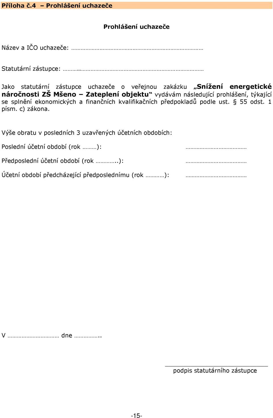 prohlášení, týkající se splnění ekonomických a finančních kvalifikačních předpokladů podle ust. 55 odst. 1 písm. c) zákona.