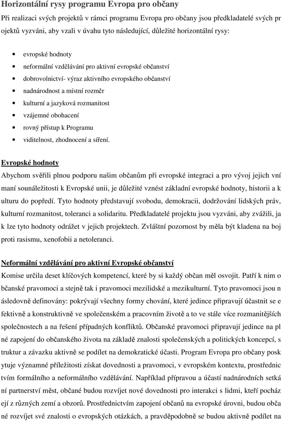 rozmanitost vzájemné obohacení rovný přístup k Programu viditelnost, zhodnocení a síření.