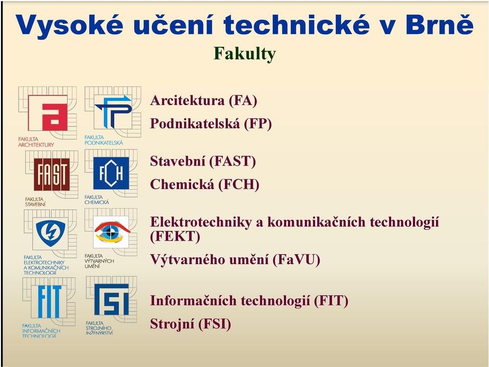 Elektrotechniky a komunikačních technologií (FEKT)