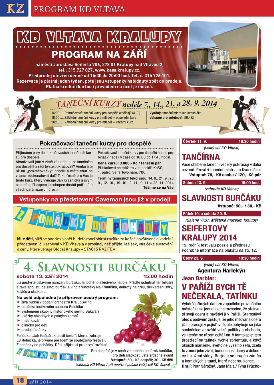 Taneční kurzy neděle 7., 14., 21. a 28. 9. 2014 16:00...Pokračovací taneční kurzy pro dospělé (začínají 14. 9.) 18:00...Základní taneční kurzy pro mládež odpolední kurz 20:15.