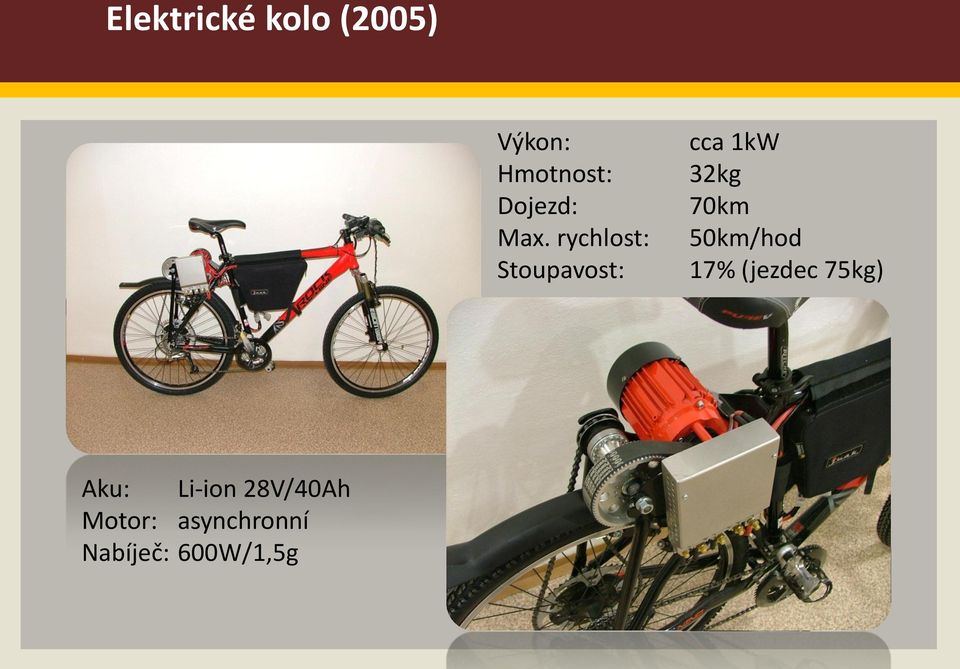 rychlost: Stoupavost: cca 1kW 32kg 70km