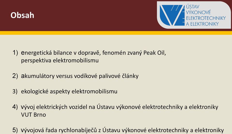 elektromobilismu 4) vývoj elektrických vozidel na Ústavu výkonové elektrotechniky a