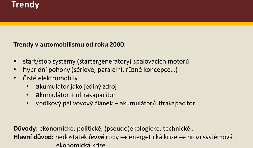 akumulátor + ultrakapacitor vodíkový palivovový článek + akumulátor/ultrakapacitor Důvody: ekonomické,