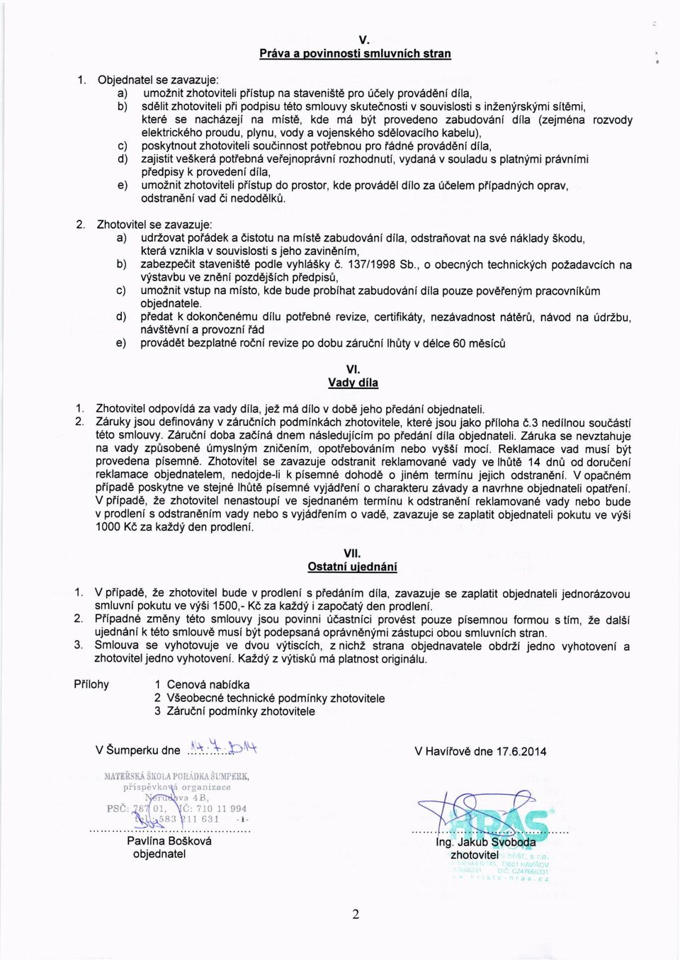 ii na miste, kde m6 bft provedeno zabudoveni dlla (zejmena rozvody elektrick6ho proudu, plynu, vody a vojenskeho sdelovaciho kabelu), c) poskytnout zhotoviteli soudinnost potfebnou pro Fadn6