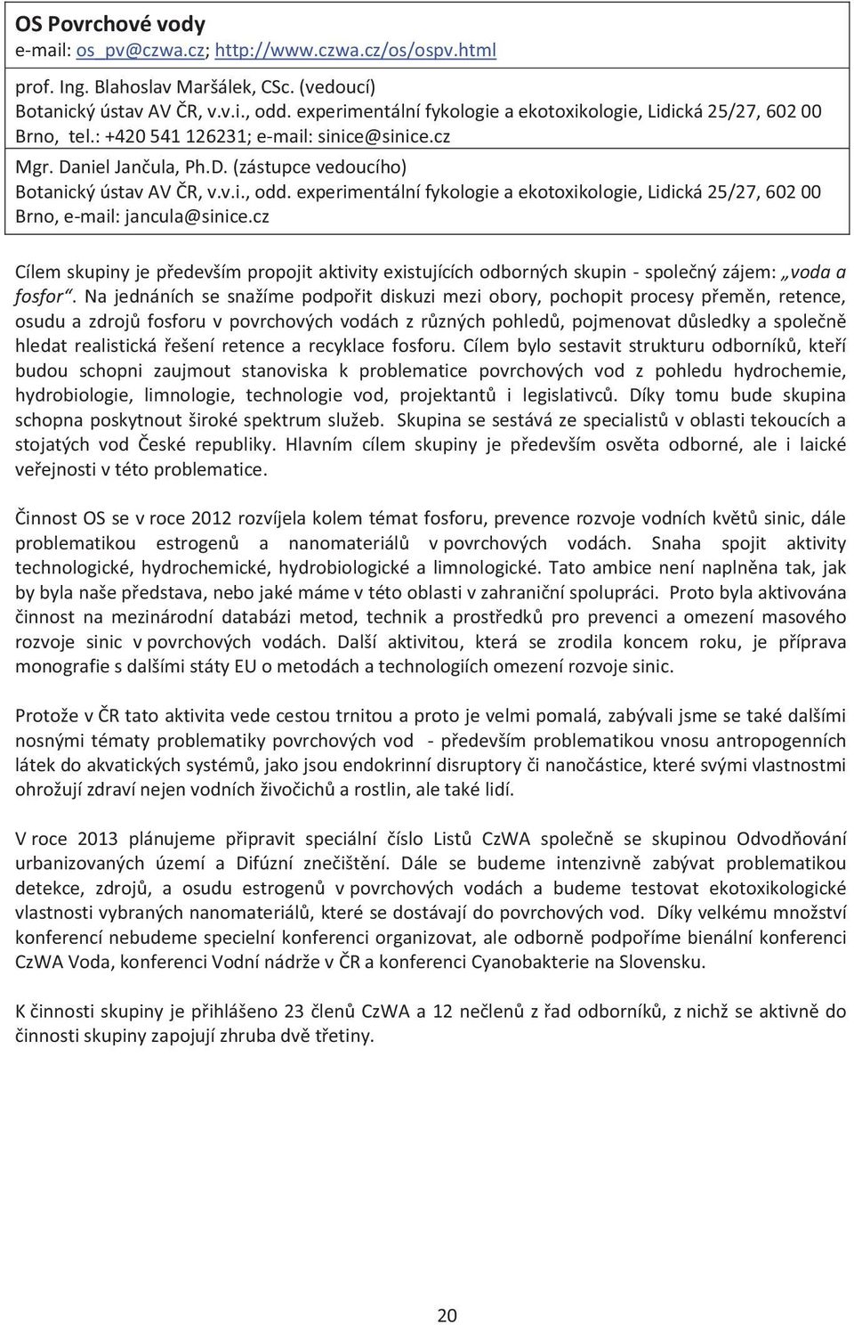 experimentální fykologie a ekotoxikologie, Lidická 25/27, 602 00 Brno, e-mail: jancula@sinice.