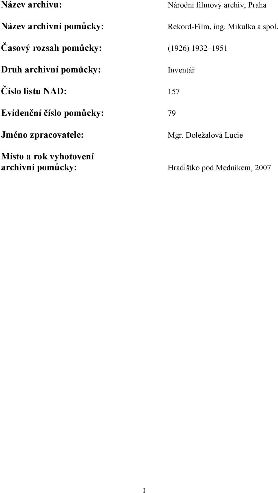 Časový rozsah pomůcky: (1926) 1932 1951 Druh archivní pomůcky: Inventář Číslo listu