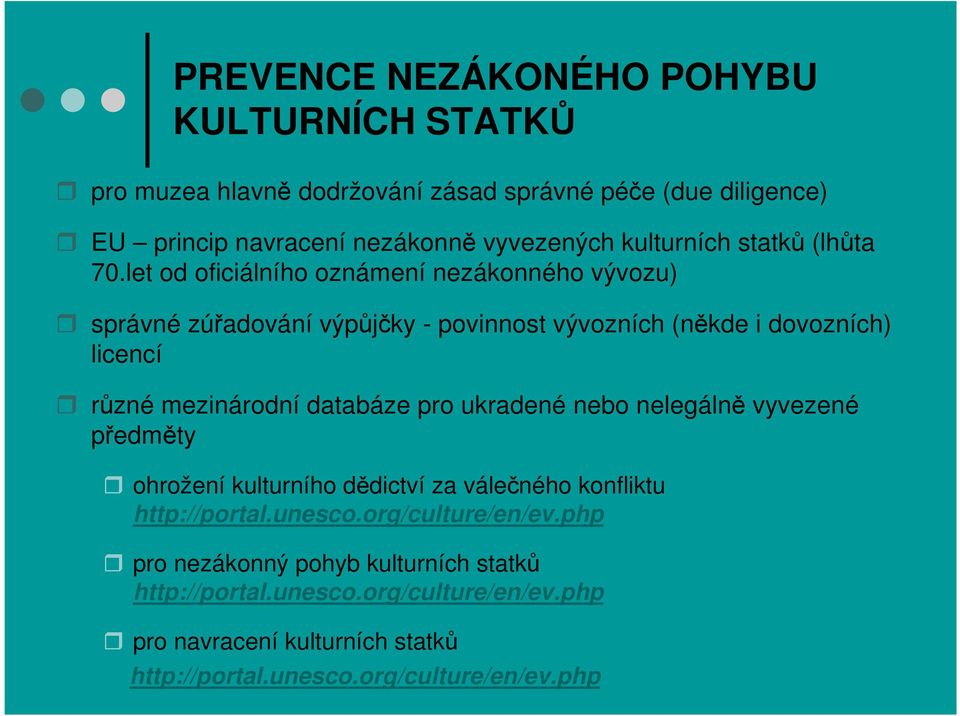 let od oficiálního oznámení nezákonného vývozu) správné zúřadování výpůjčky - povinnost vývozních (někde i dovozních) licencí různé mezinárodní databáze pro