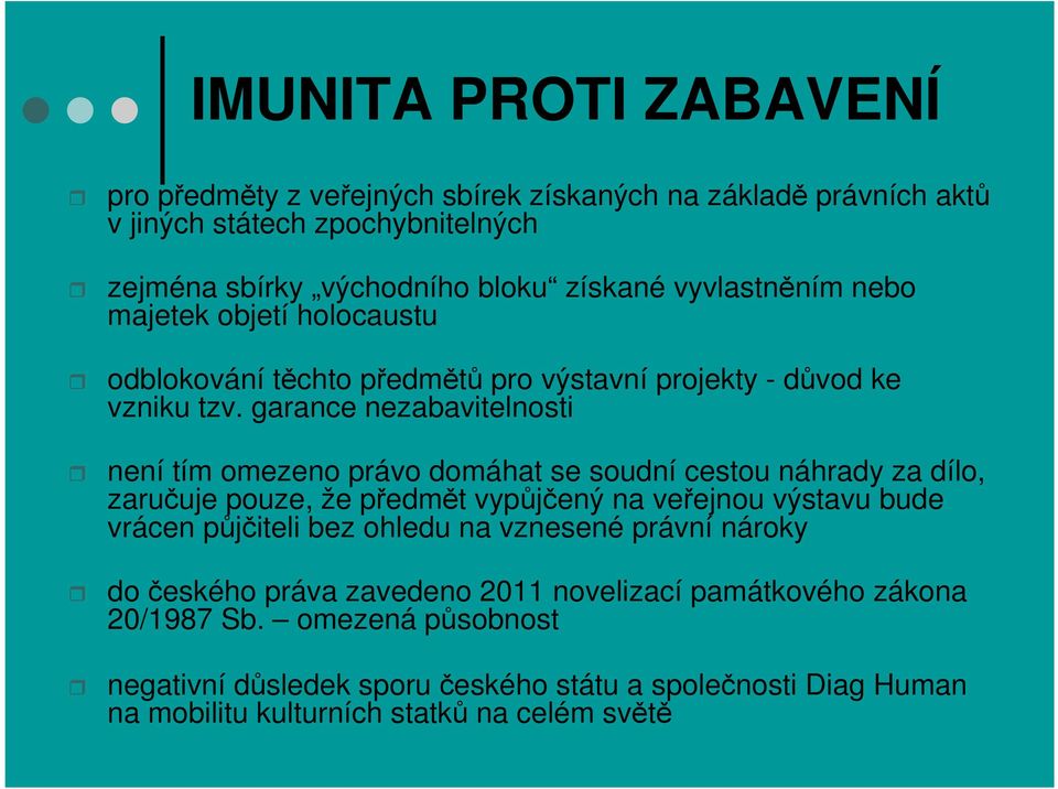 garance nezabavitelnosti není tím omezeno právo domáhat se soudní cestou náhrady za dílo, zaručuje pouze, že předmět vypůjčený na veřejnou výstavu bude vrácen půjčiteli