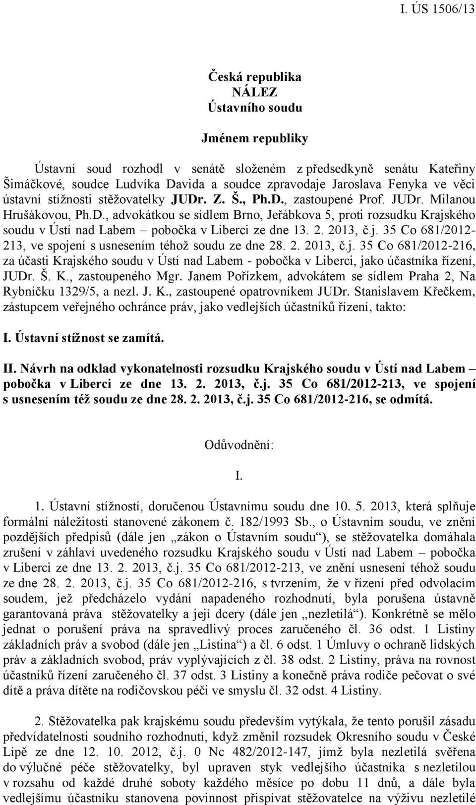 2. 2013, č.j. 35 Co 681/2012-213, ve spojení s usnesením téhož soudu ze dne 28. 2. 2013, č.j. 35 Co 681/2012-216, za účasti Krajského soudu v Ústí nad Labem - pobočka v Liberci, jako účastníka řízení, JUDr.