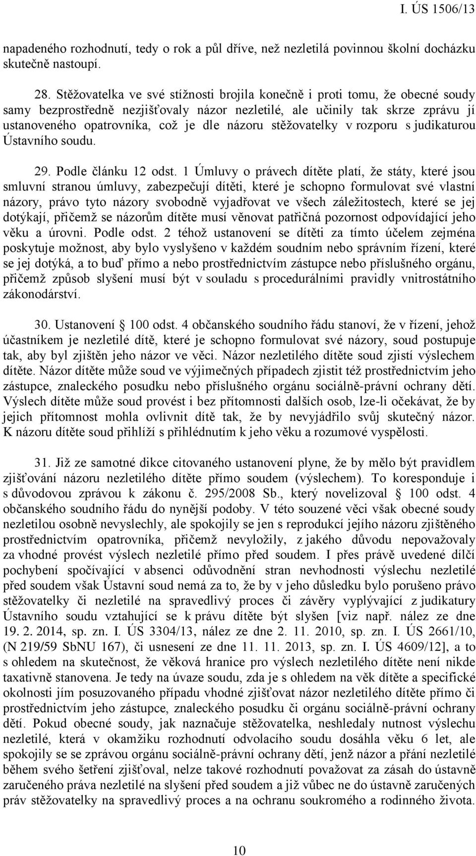 názoru stěžovatelky v rozporu s judikaturou Ústavního soudu. 29. Podle článku 12 odst.