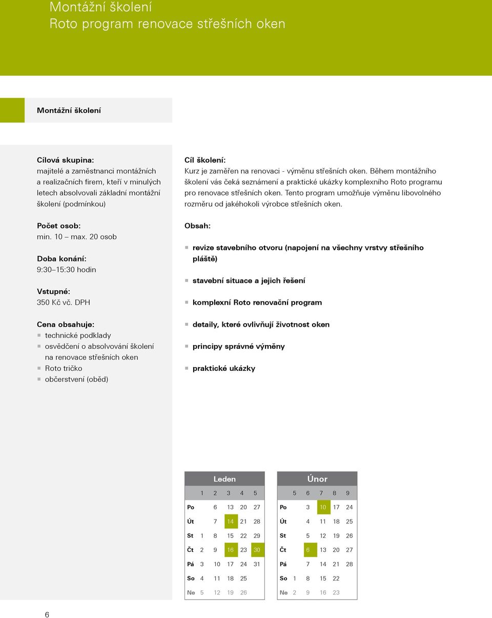 Během montážního školení vás čeká seznámení a praktické ukázky komplexního Roto programu pro renovace střešních oken.