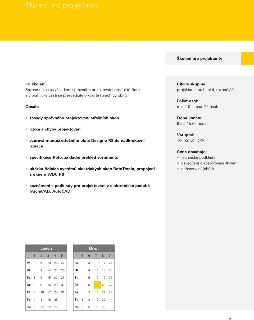 25 osob zásady správného projektování střešních oken rizika a chyby projektování vzorová montáž střešního okna Designo R8 do nadkrokevní izolace specifikace Roto, základní přehled sortimentu ukázka