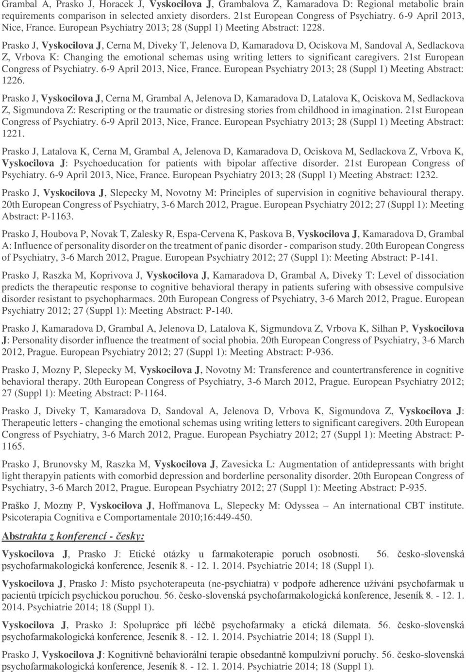 Prasko J, Vyskocilova J, Cerna M, Diveky T, Jelenova D, Kamaradova D, Ociskova M, Sandoval A, Sedlackova Z, Vrbova K: Changing the emotional schemas using writing letters to significant caregivers.