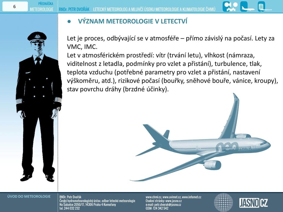 Let v atmosférickém prostředí: vítr (trvání letu), vlhkost (námraza, viditelnost z letadla, podmínky pro