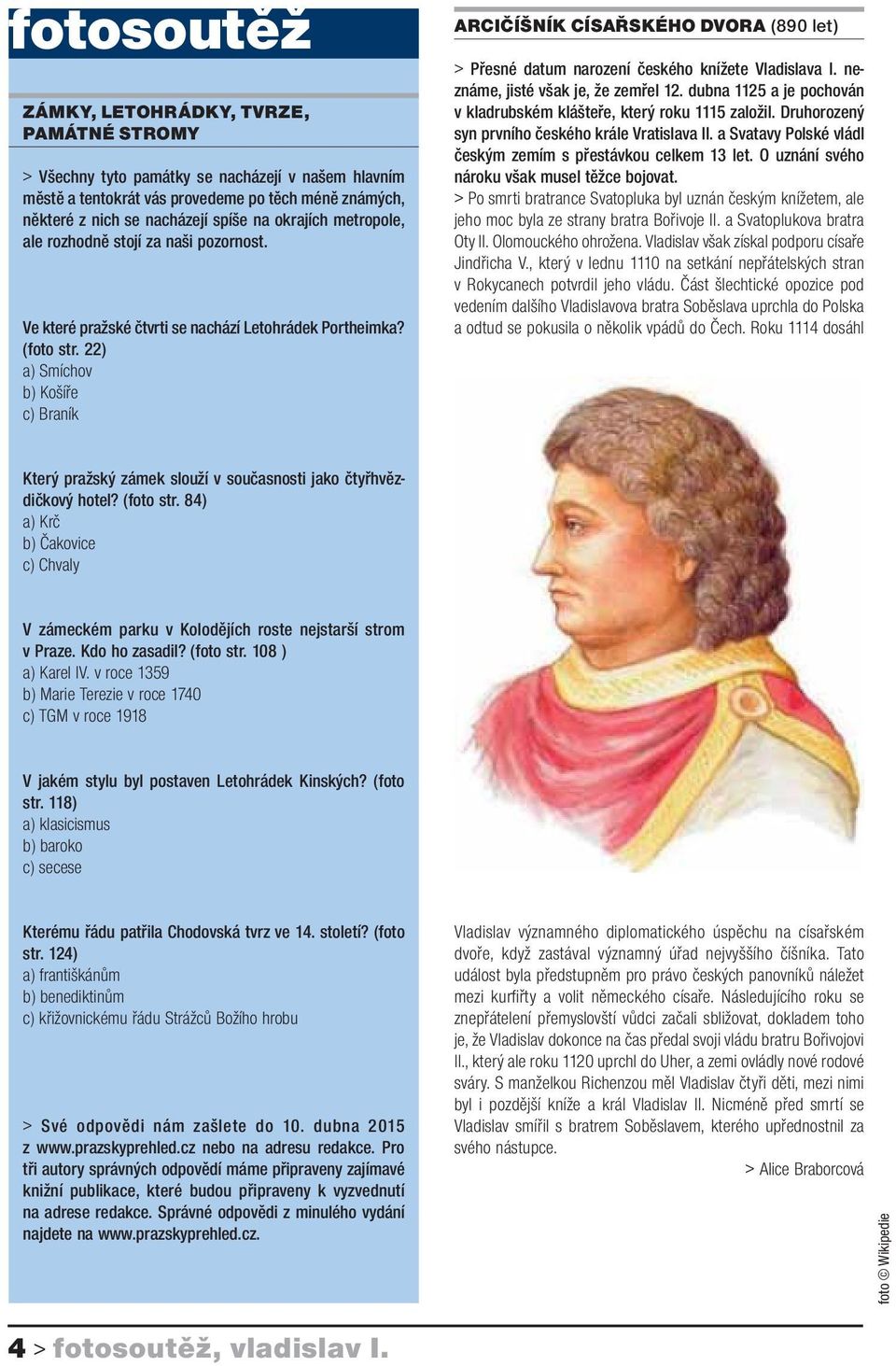 22) a) Smíchov b) Košíře c) Braník ARCIČÍŠNÍK CÍSAŘSKÉHO DVORA (890 let) > Přesné datum narození českého knížete Vladislava I. neznáme, jisté však je, že zemřel 12.