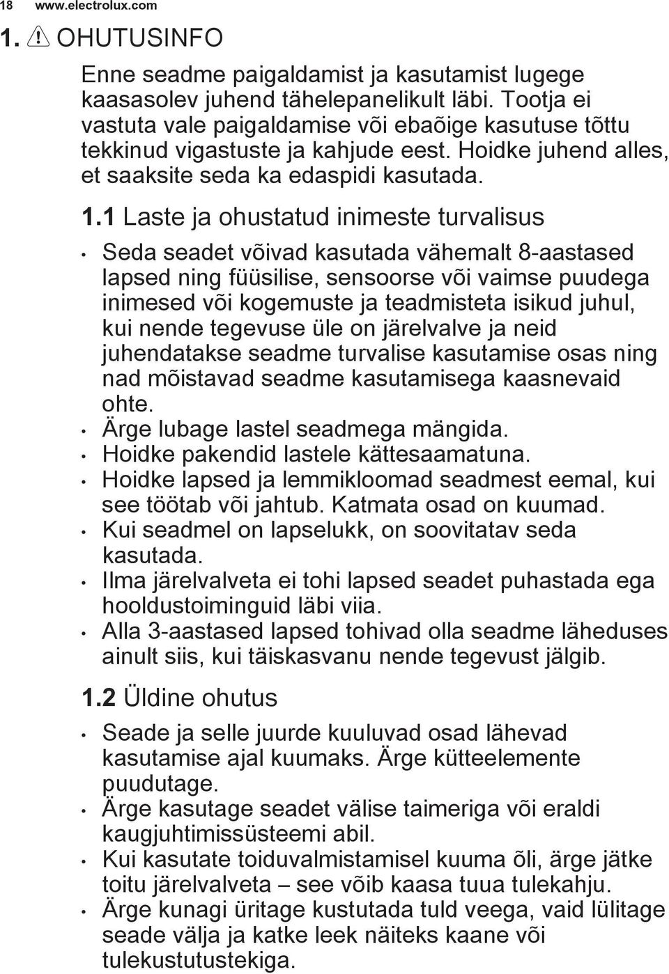 1 Laste ja ohustatud inimeste turvalisus Seda seadet võivad kasutada vähemalt 8-aastased lapsed ning füüsilise, sensoorse või vaimse puudega inimesed või kogemuste ja teadmisteta isikud juhul, kui