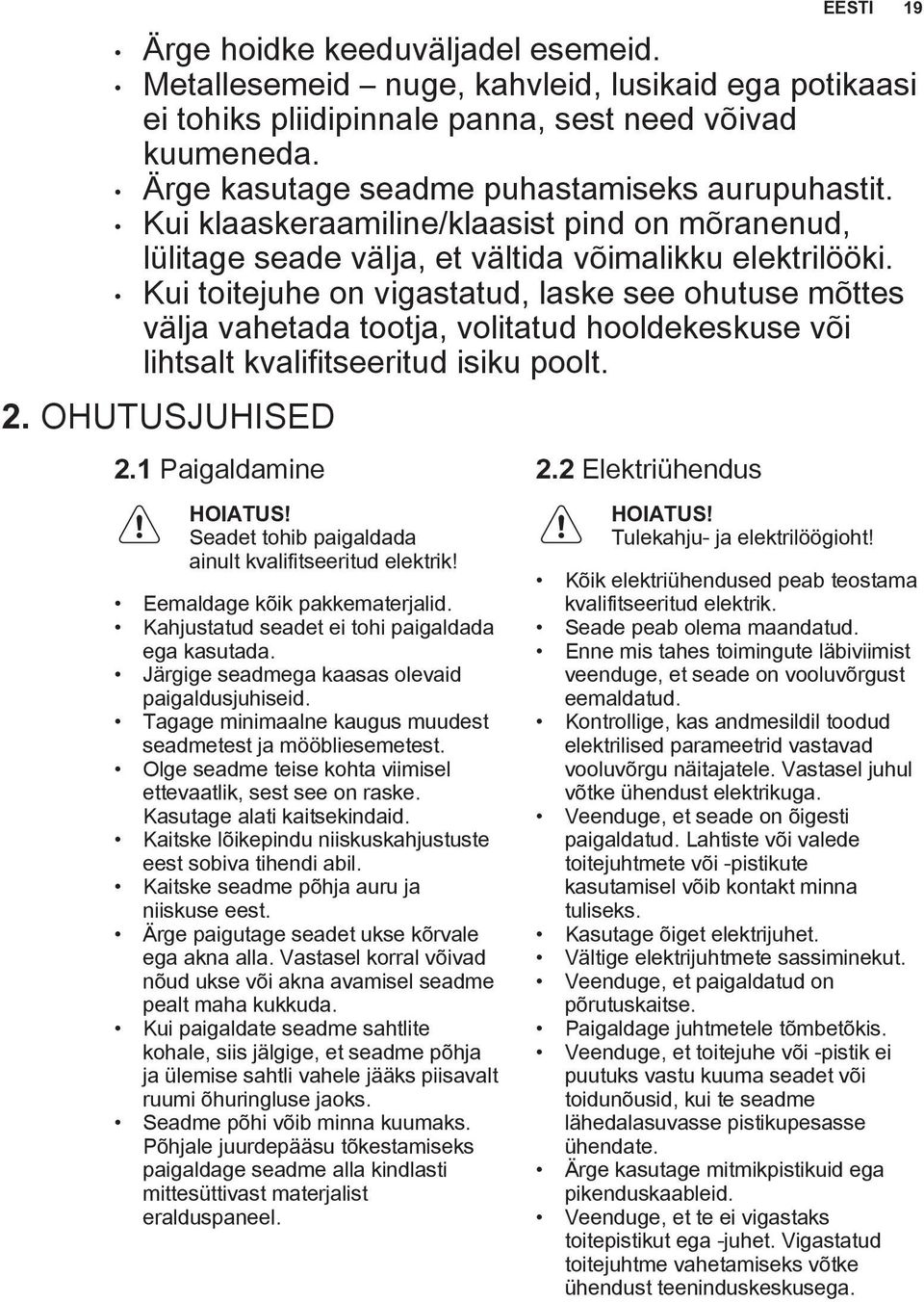 Kui toitejuhe on vigastatud, laske see ohutuse mõttes välja vahetada tootja, volitatud hooldekeskuse või lihtsalt kvalifitseeritud isiku poolt. 2. OHUTUSJUHISED 2.1 Paigaldamine HOIATUS!