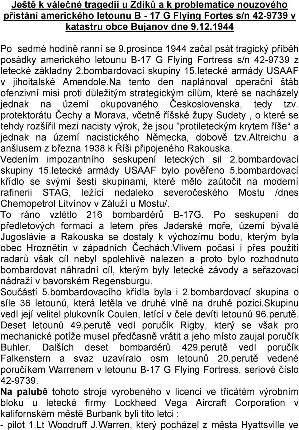 Na tento den naplánoval operační štáb ofenzivní misi proti důležitým strategickým cílům, které se nacházely jednak na území okupovaného Československa, tedy tzv.