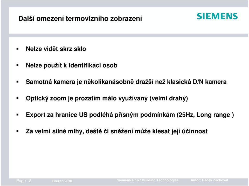 drahý) Export za hranice US podléhá přísným podmínkám (25Hz, Long range ) Za velmi silné mlhy, deště či