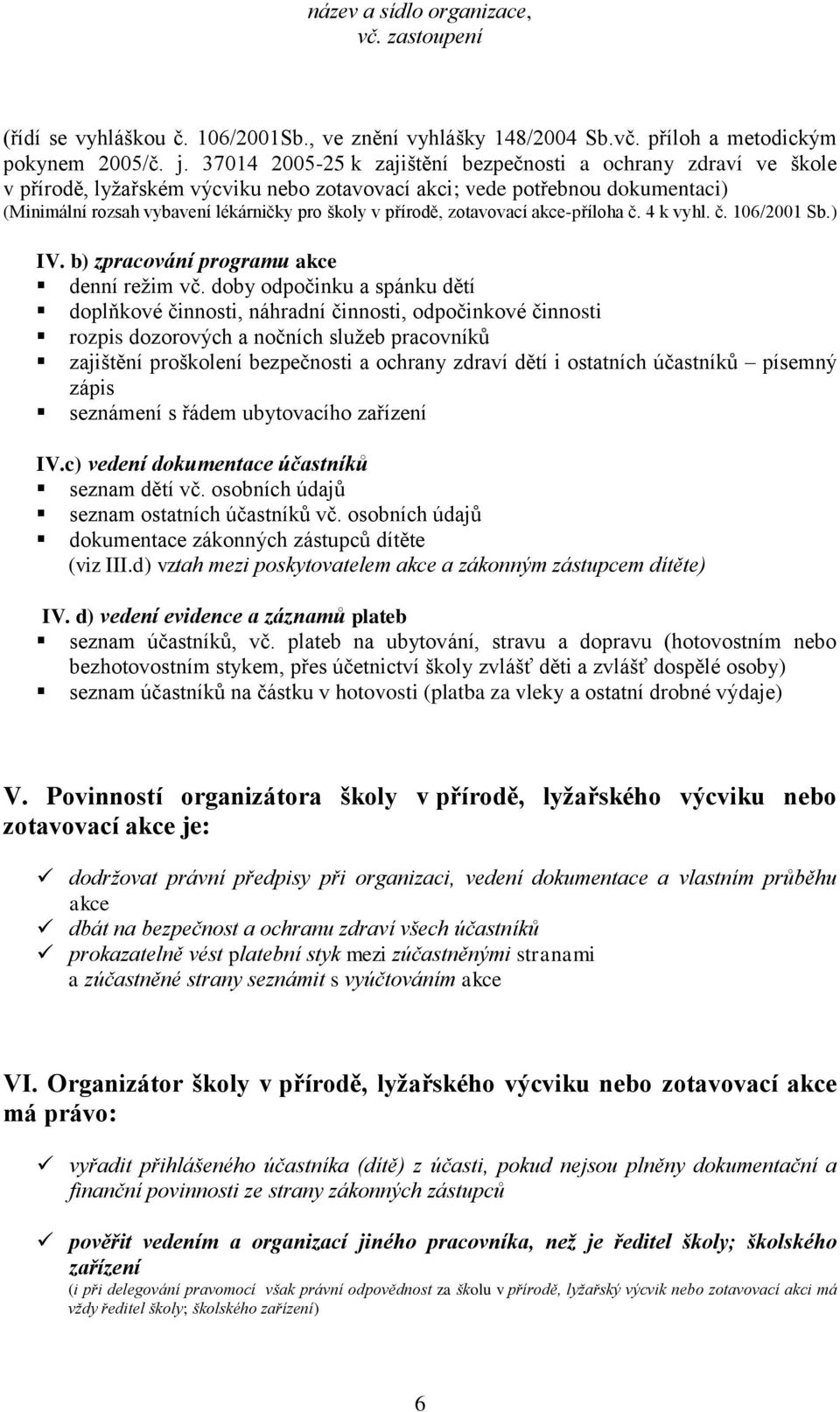 přírodě, zotavovací akce-příloha č. 4 k vyhl. č. 106/2001 Sb.) IV. b) zpracování programu akce denní reţim vč.