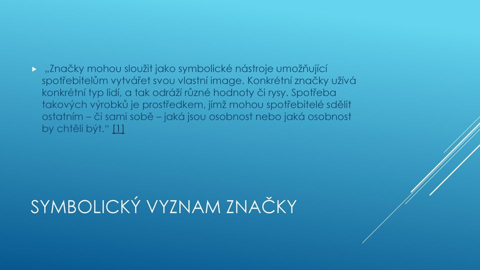 Konkrétní značky užívá konkrétní typ lidí, a tak odráží různé hodnoty či rysy.