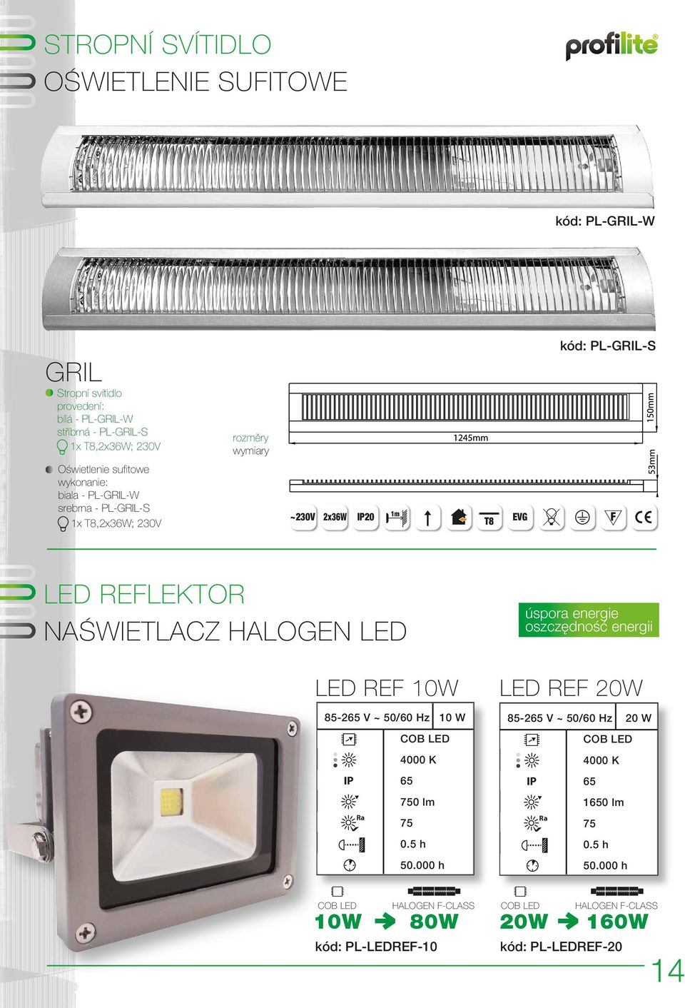 LED LED REF 10W 85-265 V ~ 50/60 Hz 10 W IP COB LED Ra 10W COB LED 4000 K 65 750 lm 75 0.5 h 50.