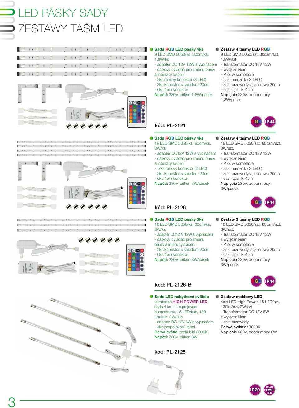 Pilot w komplecie - 2szt narożnik ( 3 LED ) - 3szt przewody łączeniowe 20cm - 6szt łączniki 4pin Napięcie 230V, pobór mocy 1,8W/pasek kód: PL-2121 RGB Sada RGB LED pásky 4ks 18 LED SMD 5050/ks,