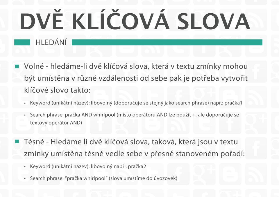 : pračka1 Search phrase: pračka AND whirlpool (místo operátoru AND lze použít +, ale doporučuje se textový operátor AND) Těsné - Hledáme li dvě klíčová